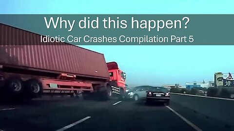 Why did this happen? Idiotic Car Crashes Compilation Part 5
