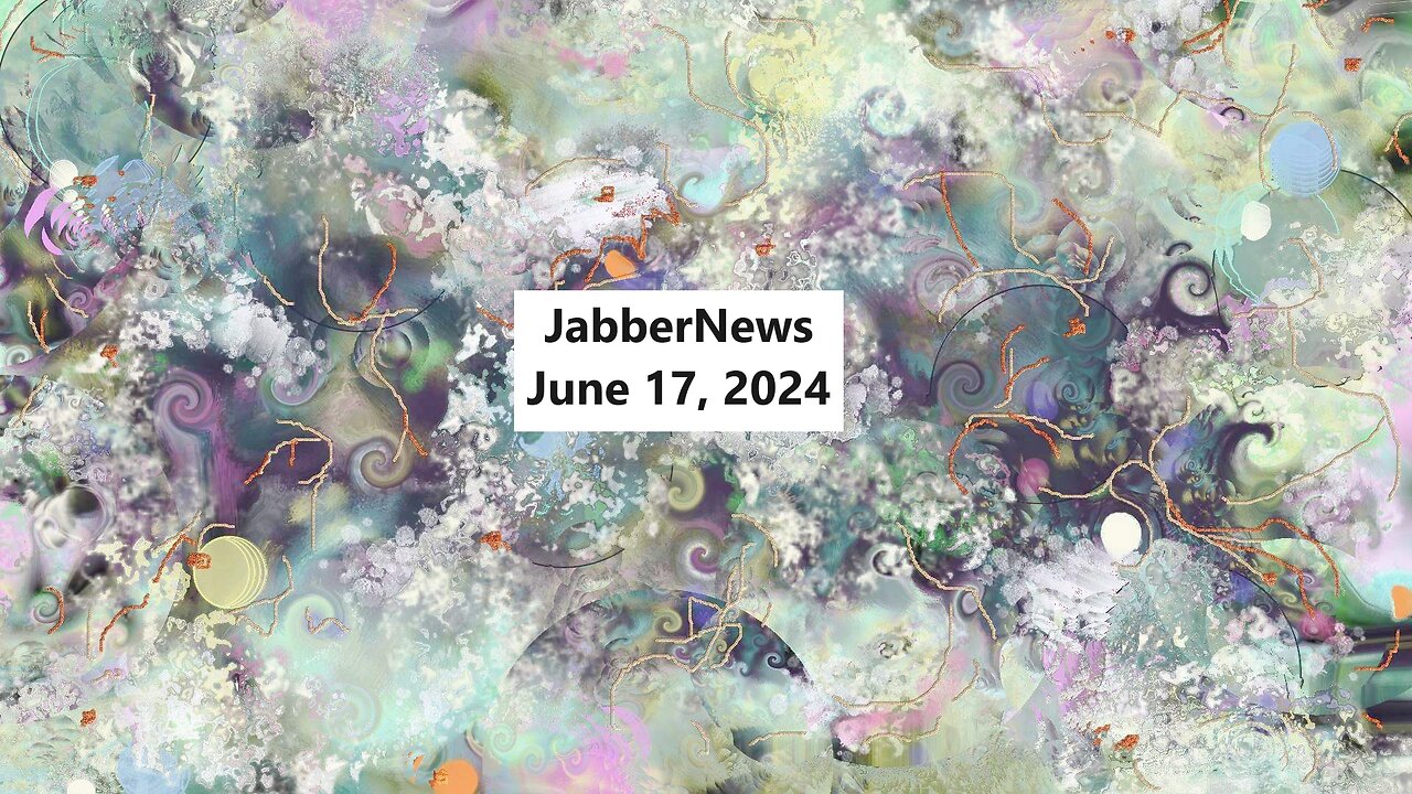 JabberNews for June 17, 2024