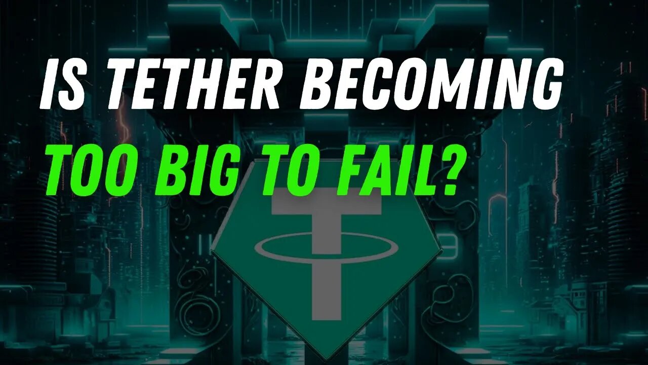 Is Tether Becoming Too Big To Fail?