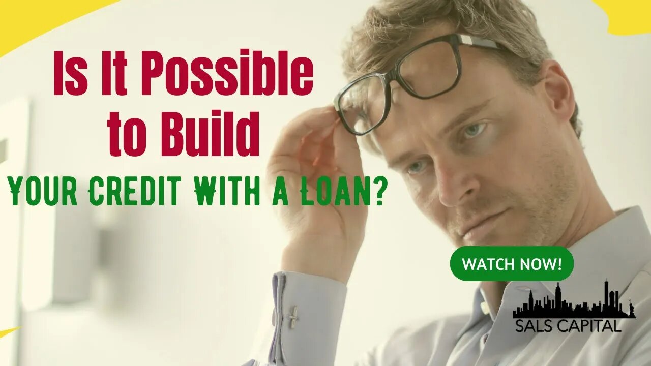 Is It Possible to Build Your Credit With a Loan?