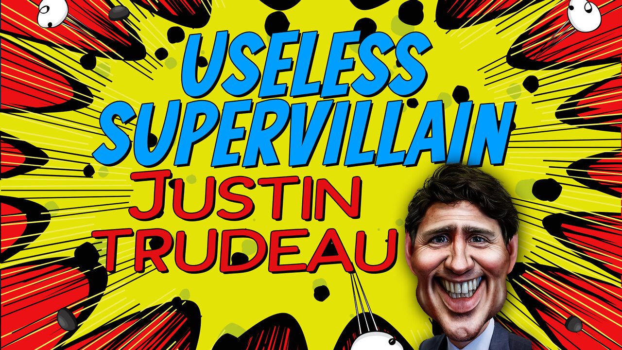 Useless Supervillain: Justin Trudeau | The Tyrant Without an Army