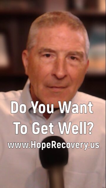 The Big Question Of Recovery - "Do You Want To Get Well?"