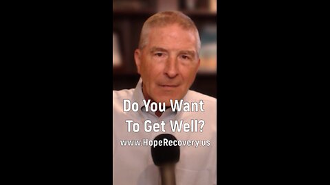 The Big Question Of Recovery - "Do You Want To Get Well?"