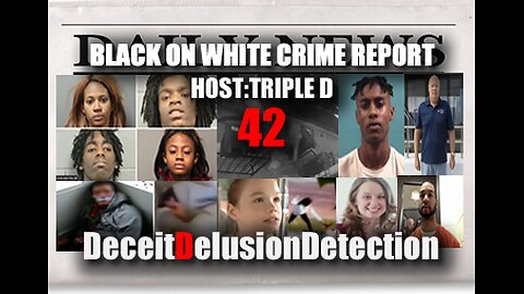 (EP42) BLACK CRIME REPORT WITH TRIPLE D-DECEITDELUSIONDETECTION