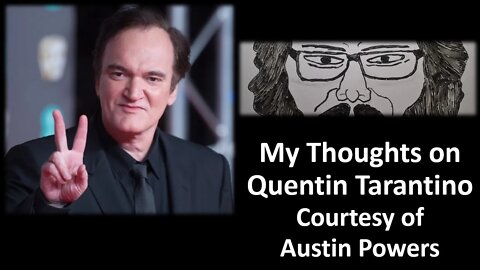 My Thoughts on Quentin Tarantino (Courtesy of Austin Powers) [With Bloopers]
