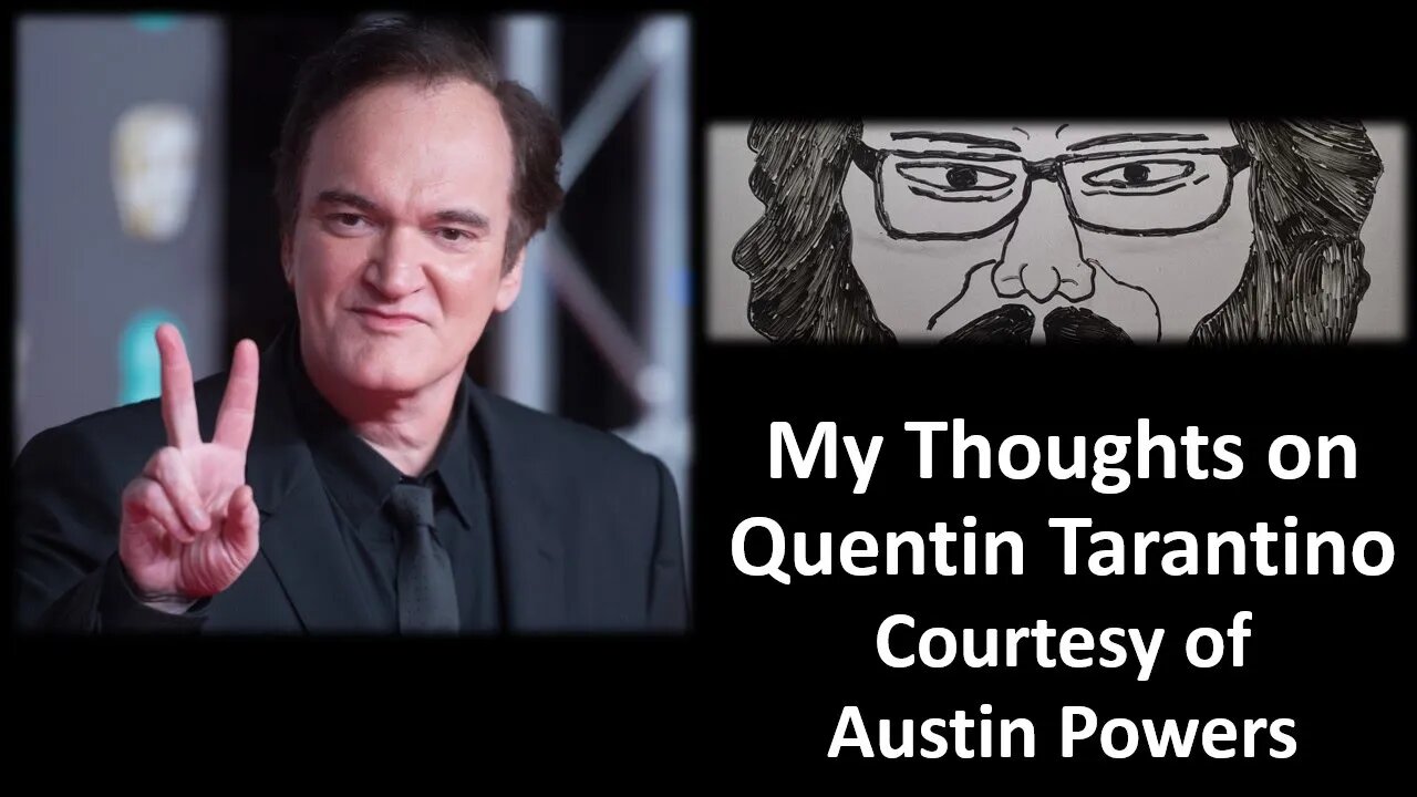 My Thoughts on Quentin Tarantino (Courtesy of Austin Powers) [With Bloopers]