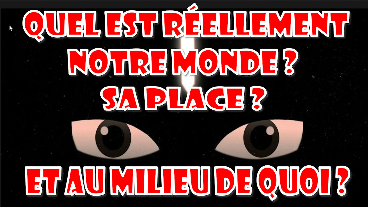 Quel est réellement notre monde ? Sa place ? Et au milieu de quoi ?