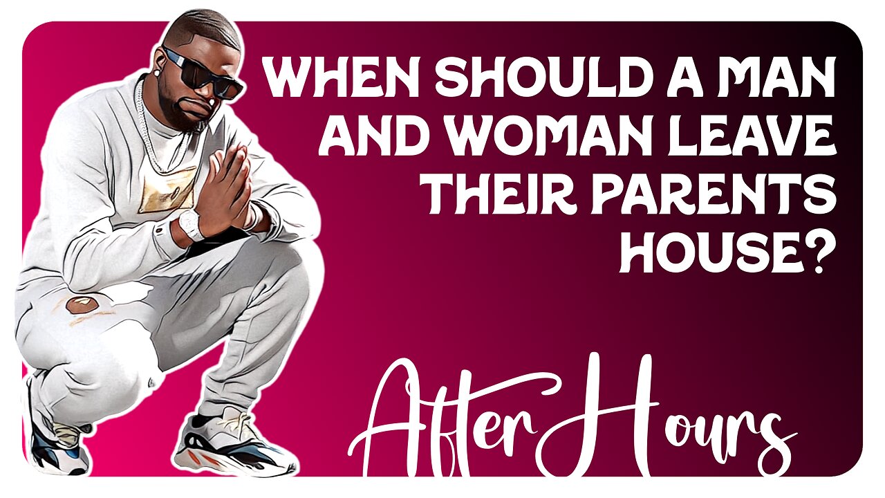F&F After Hours: When Should a Man & Woman Leave Their Parents House?