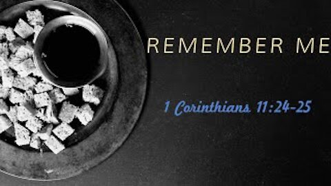 Remember Me 1 Corinthians 11:24-25