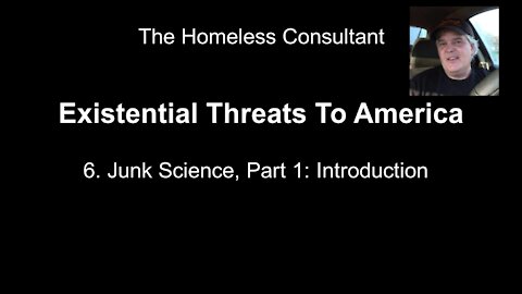 Existential Threat 6: Junk Science, Part 1 - Introduction