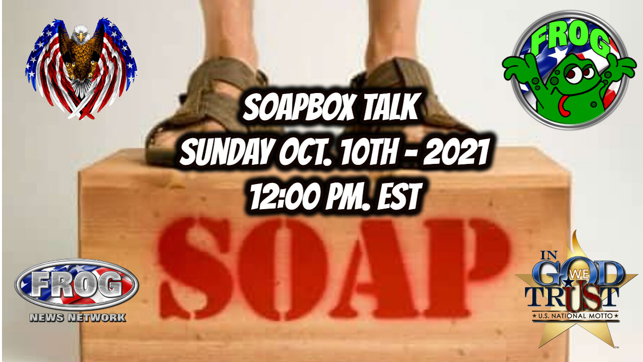 Soapbox Talk Sunday Oct 10th 2021