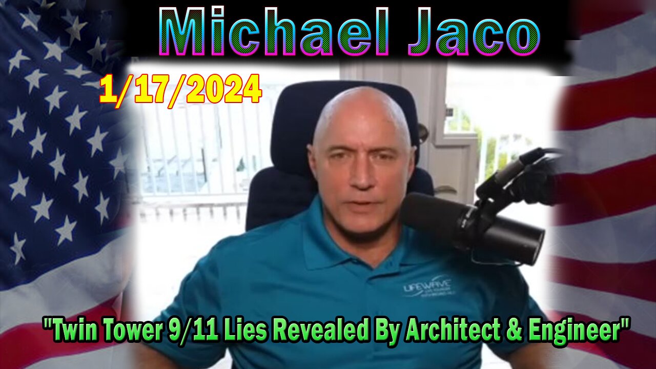 Michael Jaco Update Today 01.17.24: "Twin Tower 9/11 Lies Revealed By Architect & Engineer"