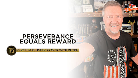 Perseverance Equals Reward | Give Him 15: Daily Prayer with Dutch | Sept. 29