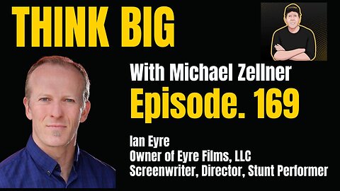 Screenwriter, Director, Producer, Stunt Performer Ian Eyre on 'Think Big With Michael Zellner'