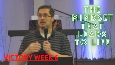 “The Mindset that Leads to Life”│ Victory Week 6│Pastor Joel Bremer