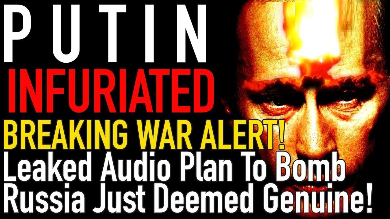 Breaking MAJOR War Alert - Leaked Audio Plan to BOMB Russia Just Deemed Genuine - 3/4/24..