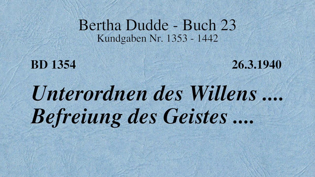 BD 1354 - UNTERORDNEN DES WILLENS .... BEFREIUNG DES GEISTES ....