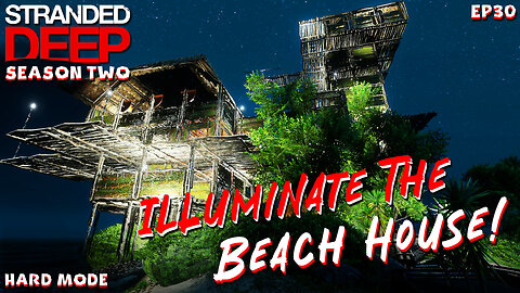 The Isle Of Light! The Beach House Gets Illumination! | Stranded Deep | S2EP30