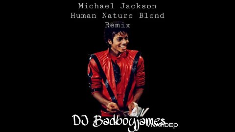 Michael Jackson Human Nature DJ Badboyjames Blend Remix