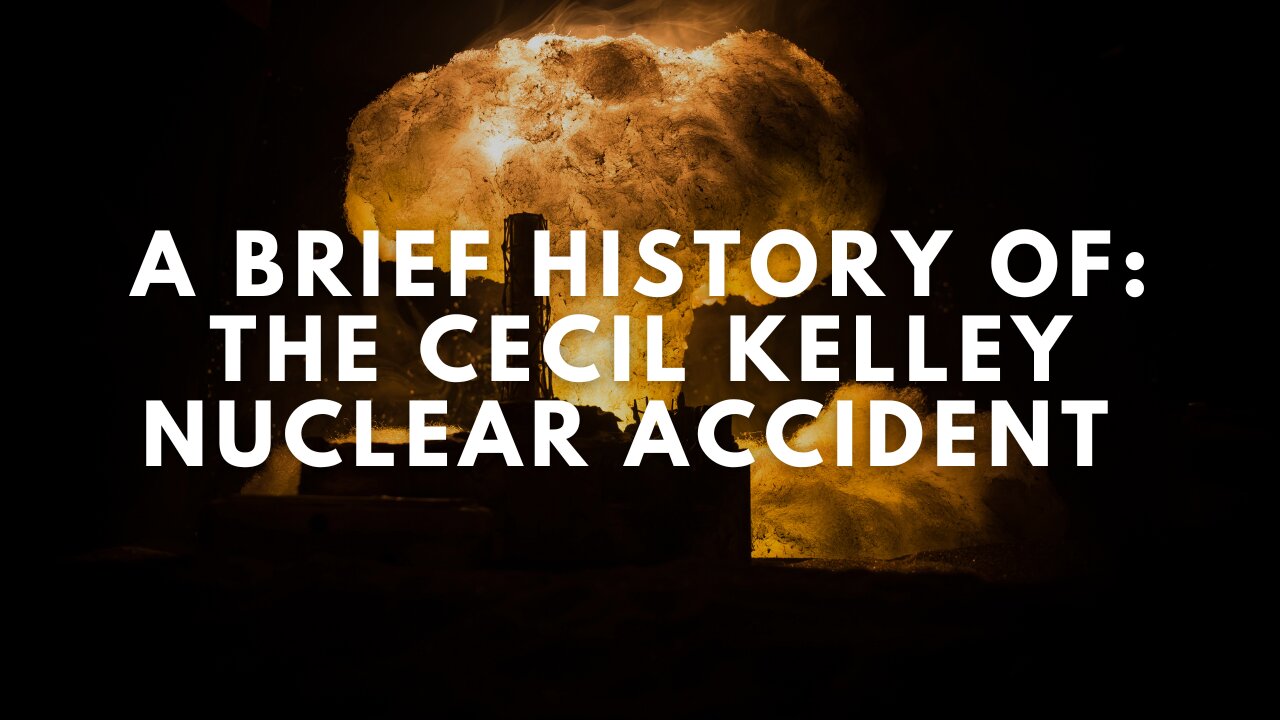 A Brief History of: The Cecil Kelley Nuclear Accident (Short Documentary)