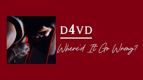 d4vd - Where'd It Go Wrong? (lyrics)