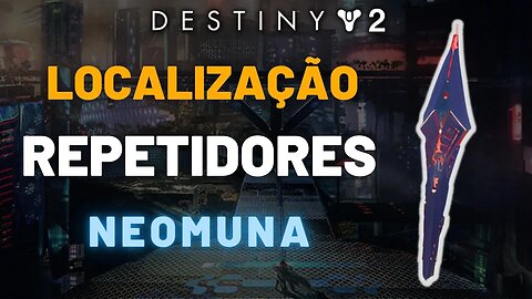 Destiny 2 - Localização de Todos os Repetidores de Neomuna #lightfall
