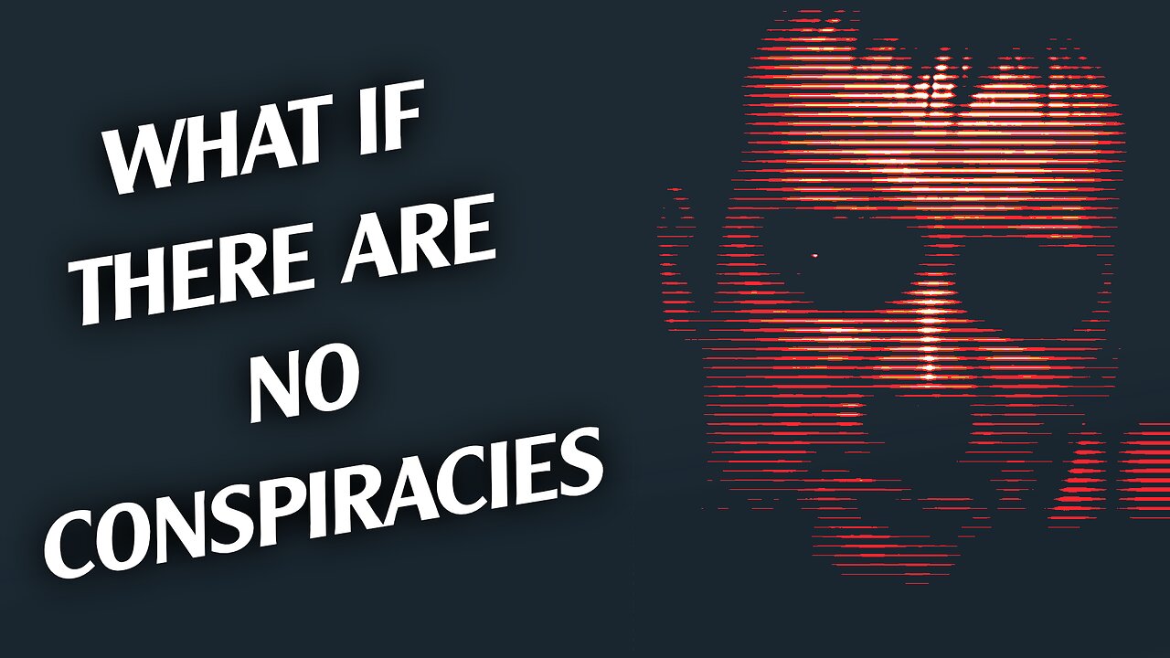 What if there are no conspiracies?