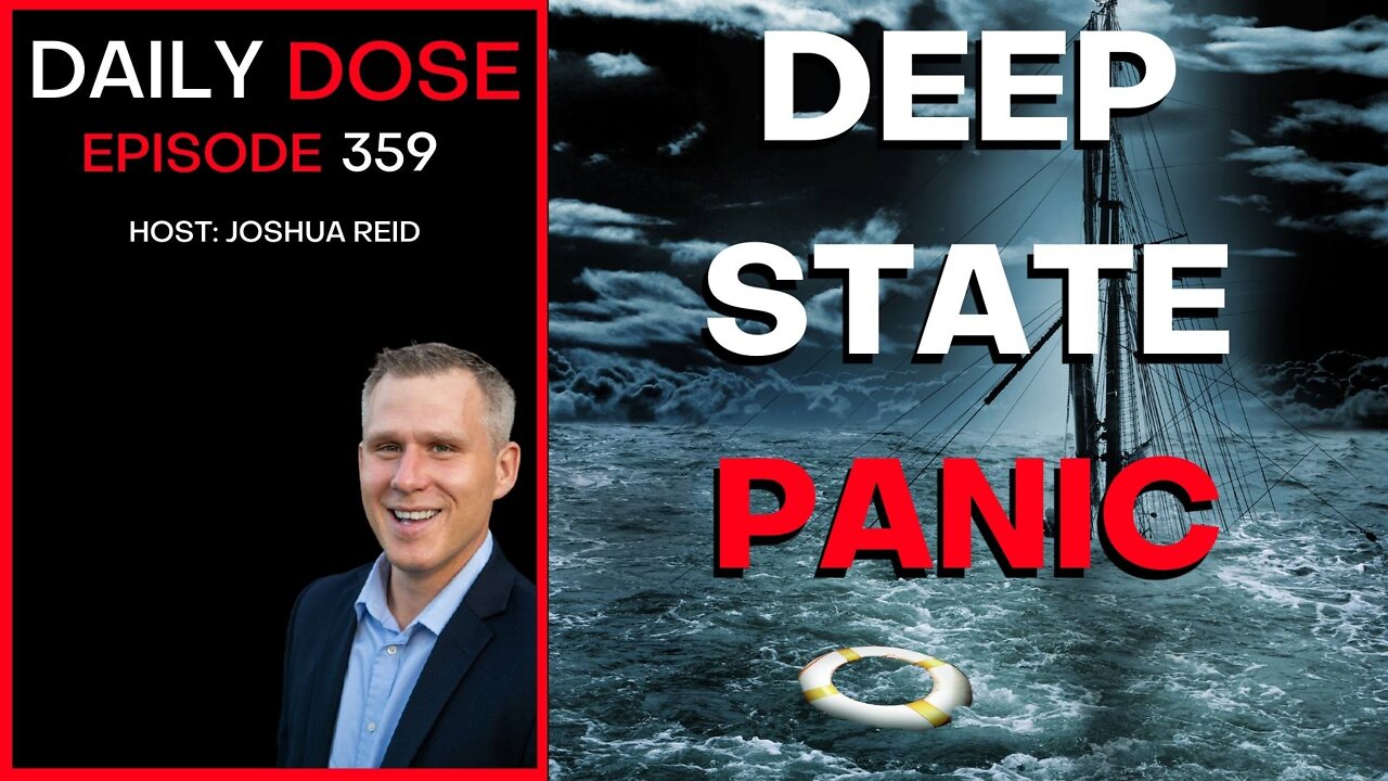 Ep. 359 | Deep State Panic | The Daily Dose