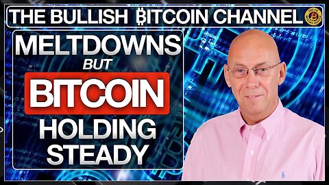BITCOIN HOLDING STEADY AMIDST ALL THE MELTDOWNS … ON ‘THE BULLISH ₿ITCOIN CHANNEL’ (EP 505)