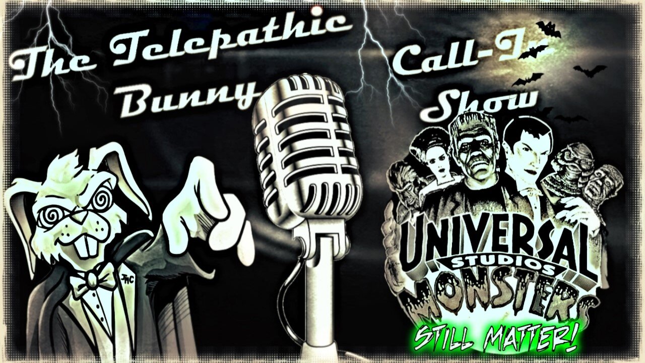 The Monday Call-In Show! Episode 22: The Universal Monsters Still Matter!