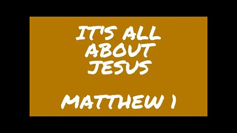 It's all about Jesus. Matthew 1