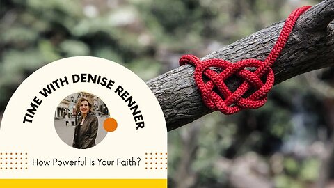 How Powerful Is Your Faith? — Denise Renner