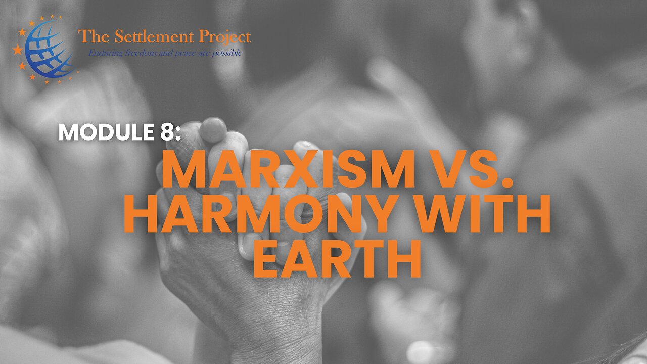 The Settlement Project - Module 8: Marxism vs Harmony with Earth