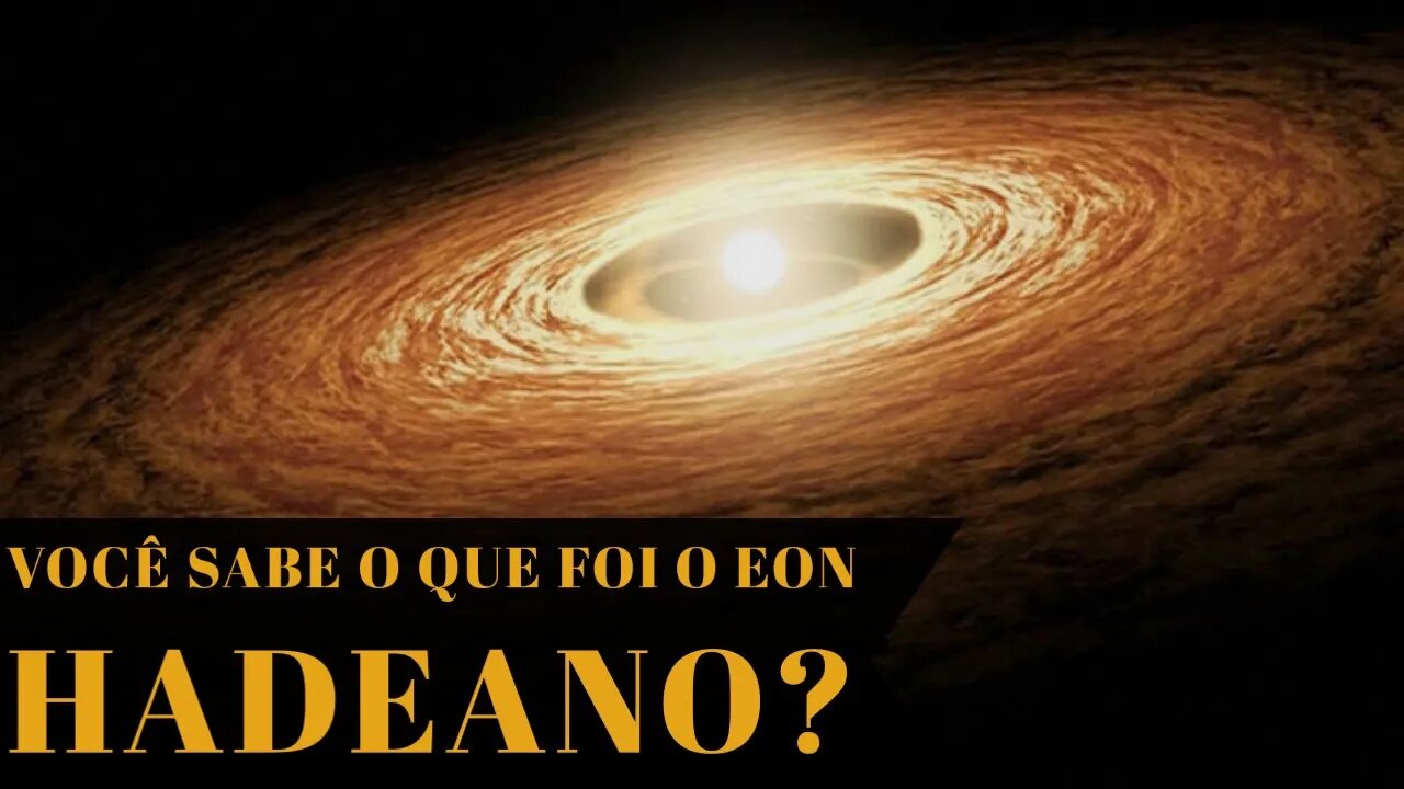 VOCÊ SABE O QUE FOI O EON HADEANO?