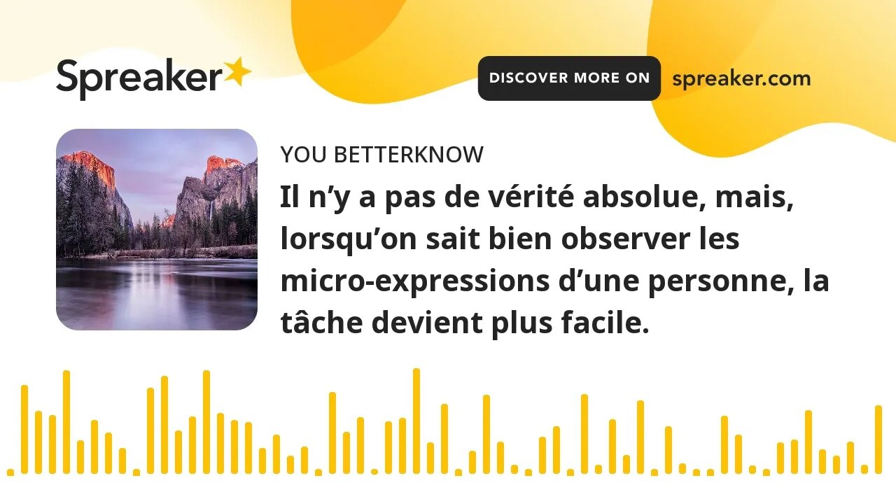 Il n’y a pas de vérité absolue, mais, lorsqu’on sait bien observer les micro-expressions d’une perso