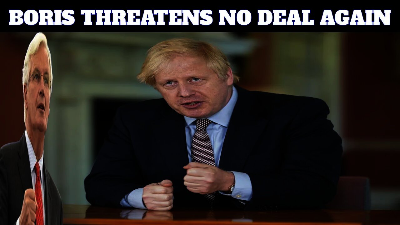 Boris Tells Barnier To Drop Demands Or Face A No Deal Brexit Again