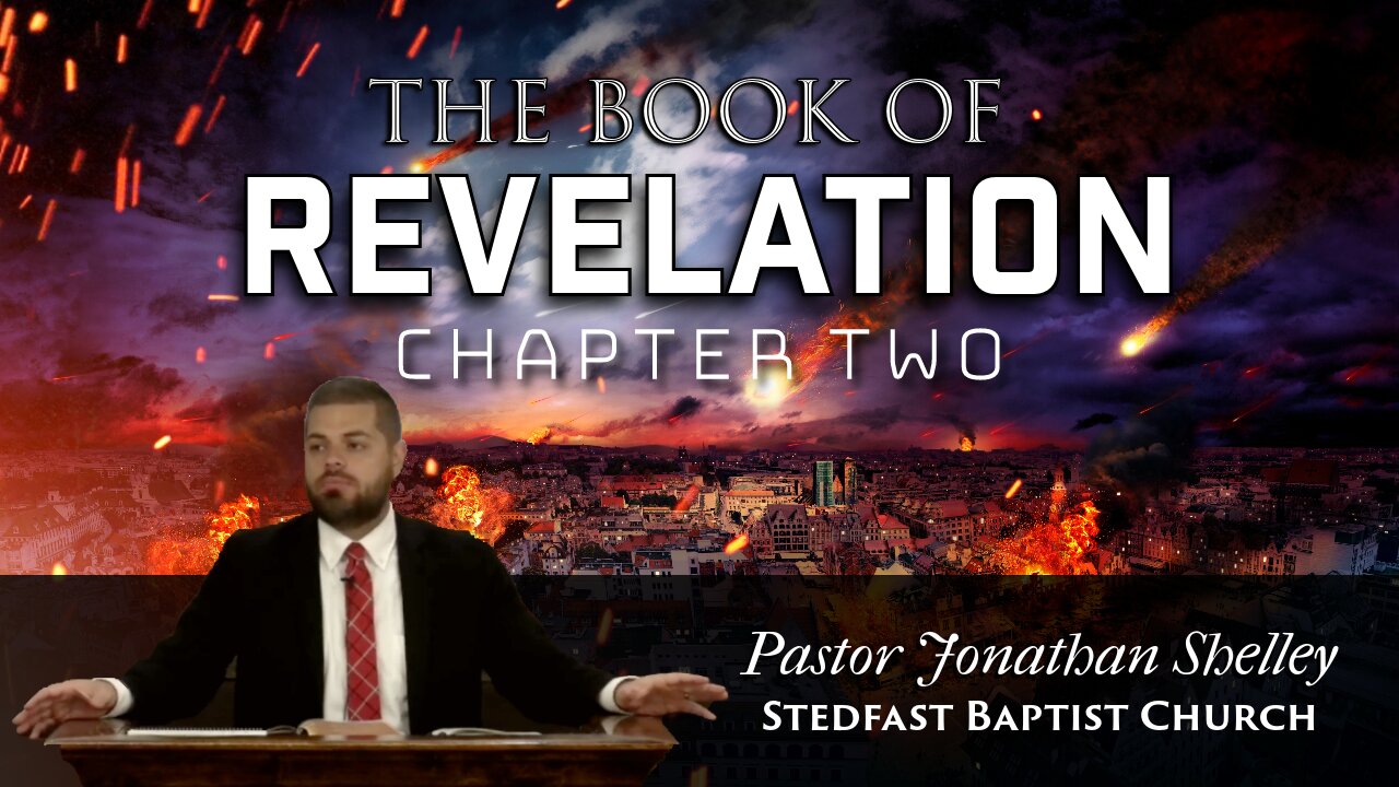 Revelation 2 - Pastor Jonathan Shelley | Stedfast Baptist Church