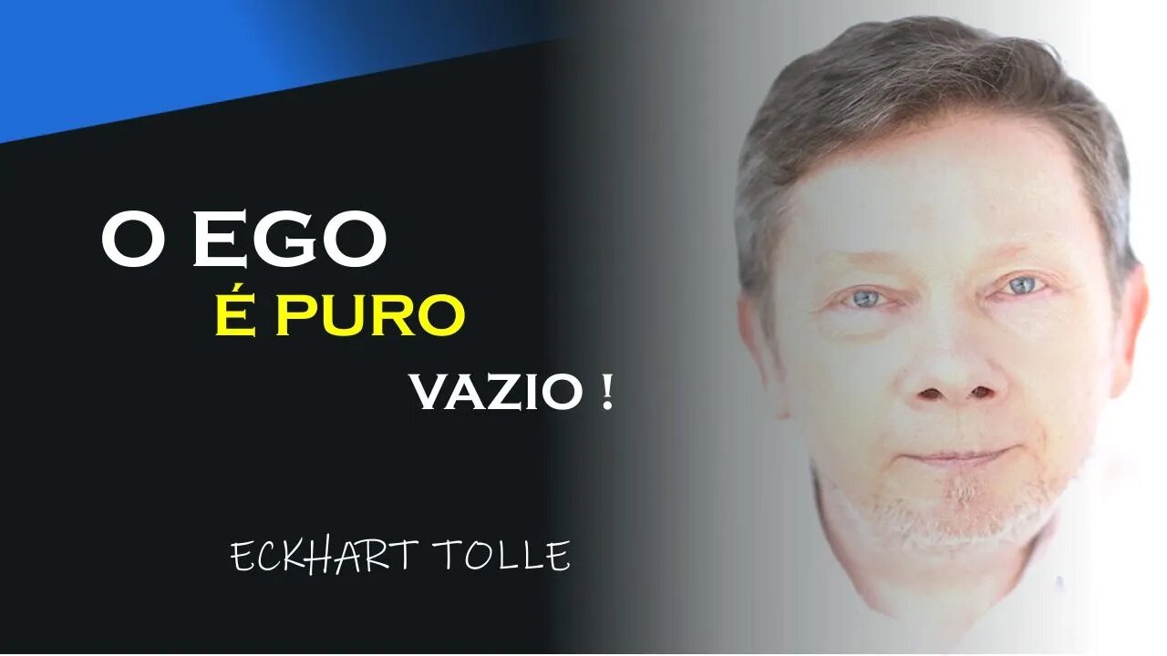 O EGO É PURO VAZIO, ECKHART TOLLE DUBLADO