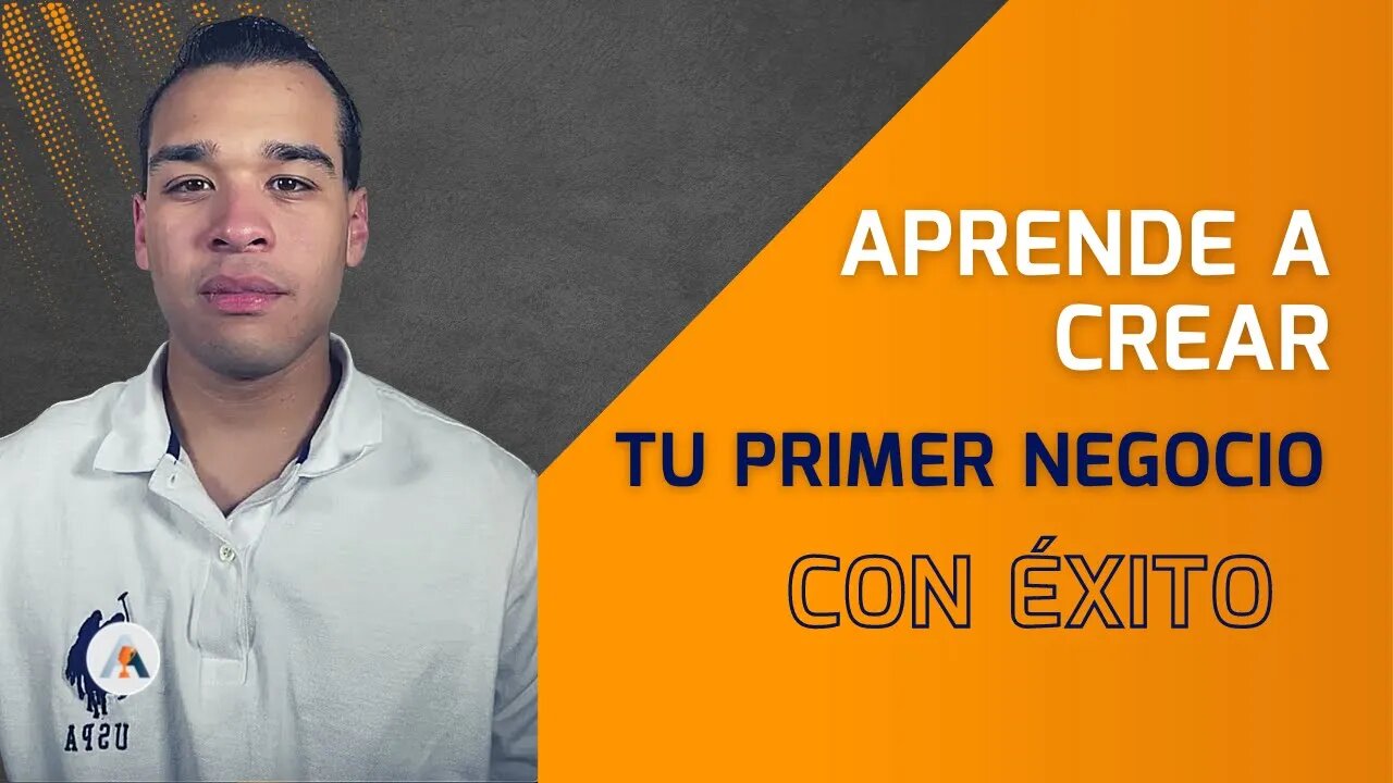 Aprende A Crear TU PRIMER NEGOCIO CON ÉXITO