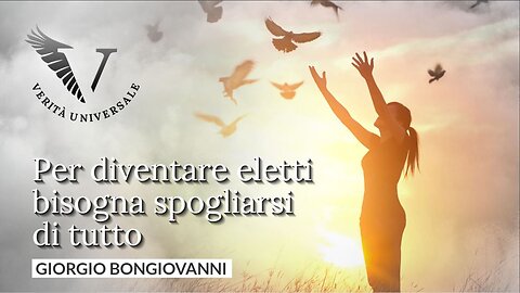Per diventare eletti bisogna spogliarsi di tutto - Giorgio Bongiovanni