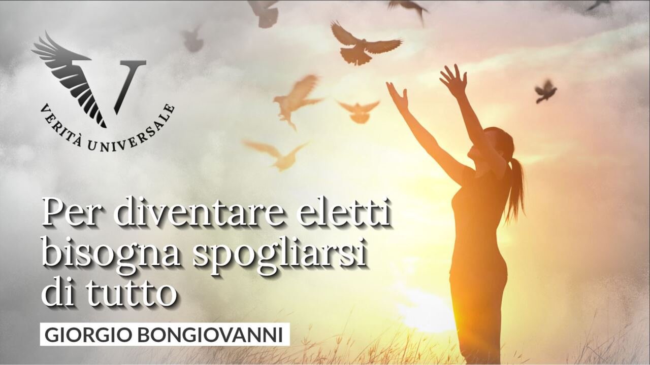 Per diventare eletti bisogna spogliarsi di tutto - Giorgio Bongiovanni