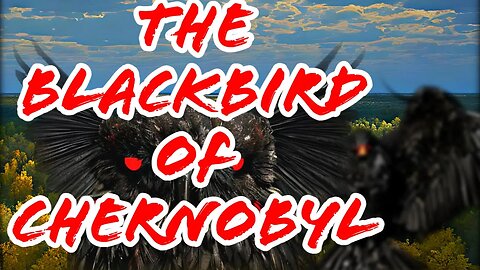The Blackbird of Chernobyl
