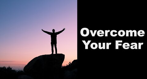 OVERCOME YOUR FEARS!