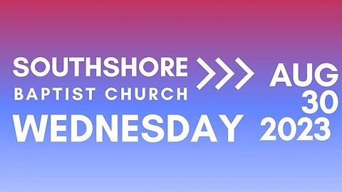 Wednesday Evening Service Aug 30, 2023 I Pastor Jayme Jackson I Southshore Baptist Church