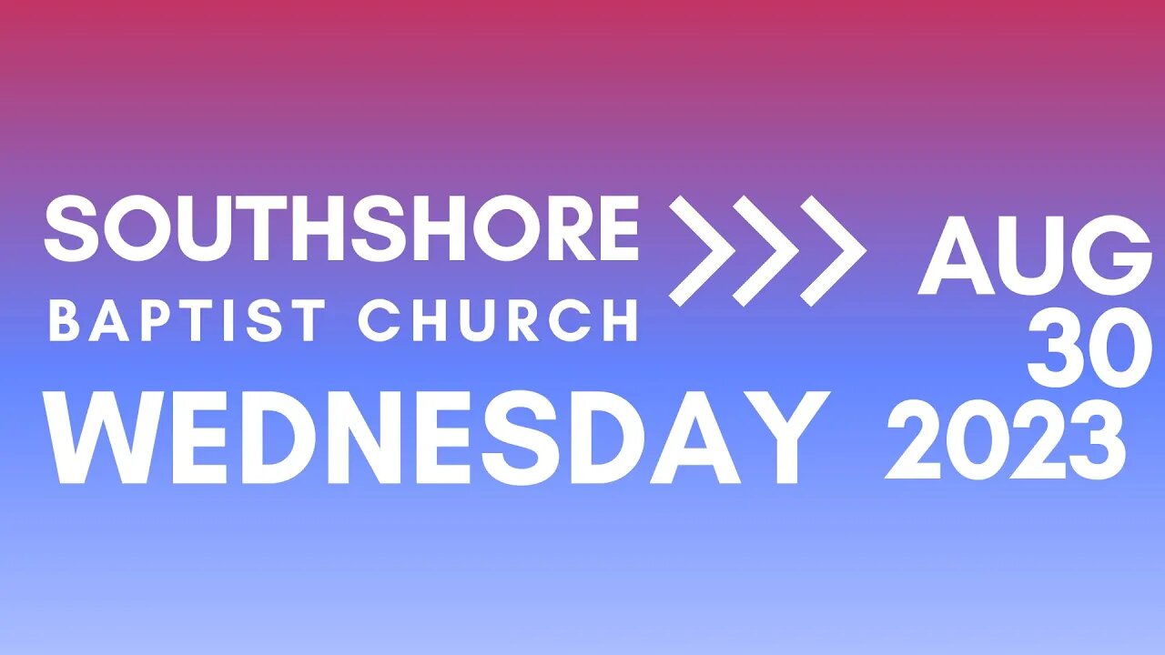 Wednesday Evening Service Aug 30, 2023 I Pastor Jayme Jackson I Southshore Baptist Church