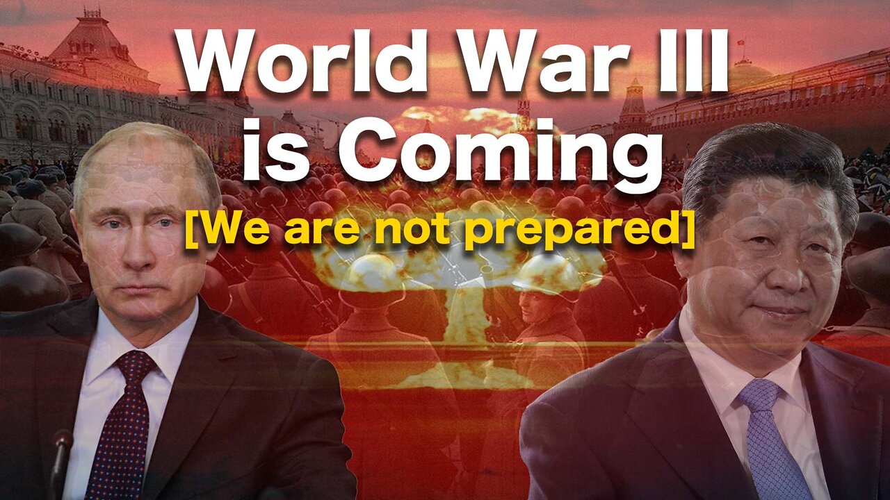 World War III is Coming [We Are Not Prepared]