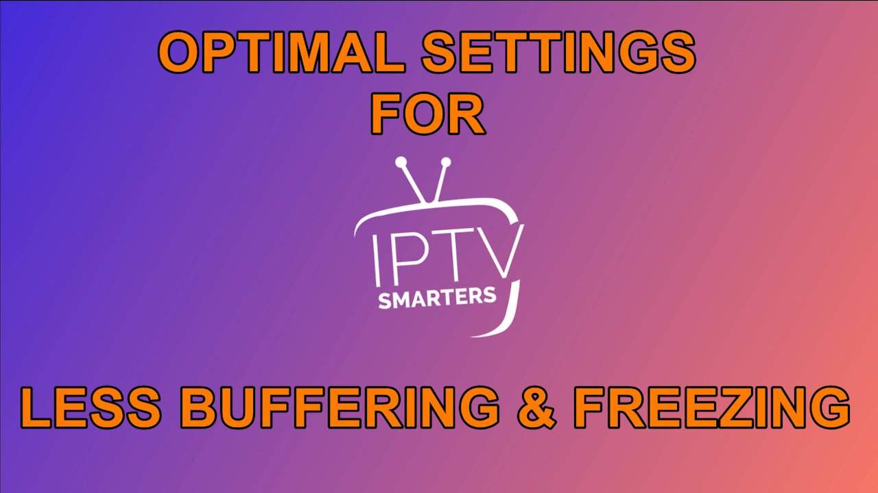 Optimal Settings for IPTV Smarters