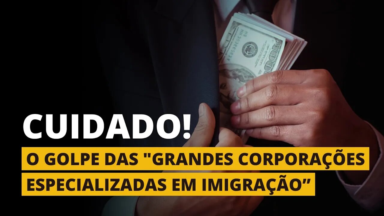 O GOLPE DAS "GRANDES CORPORAÇÕES QUE SE DIZEM ESPECIALIZADAS EM IMIGRAÇÃO"