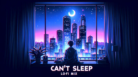 Can't Sleep Lo fi Mix 🥱 Lofi Hip Hop/Chillhop