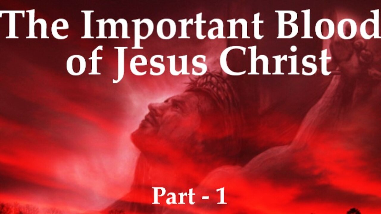 The Important Blood of Jesus Christ - Part 1/2